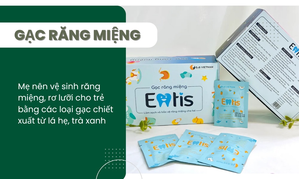 Mẹ có thể lựa chọn các loại gạc răng miệng mềm mịn, tự nhiên